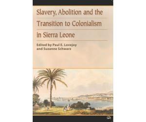 Slavery, Abolition And The Transition To Colonisation In Sierra Leone