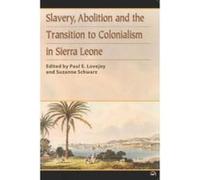 Slavery, Abolition and the Transition to Colonisation in Sierra Leone - [Version Originale] Paul Lovejoy, Suzanne Schwarz (Auteur)