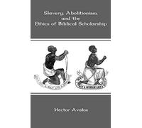Slavery, Abolitionism, And The Ethics Of Biblical Scholarship