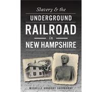 Slavery amp the Underground Railroad in New Hampshire by Michelle Arnosky Sherburne Michelle Arnosky Sherburne (Auteur)