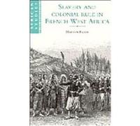 Slavery and Colonial Rule in French West Africa, African Studies Series Martin A. Klein (Auteur)