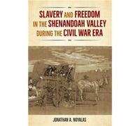Slavery and Freedom in the Shenandoah Valley during the Civil War Era by Jonathan A. Noyalas Jonathan A. Noyalas (Auteur)
