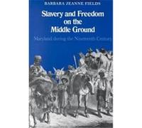 Slavery and Freedom on the Middle Ground, Yale Historical Publications, Miscellany, No 123 Barbara Jeanne Fields (Auteur)