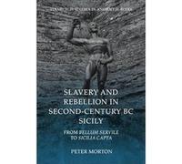 Slavery and Rebellion in Second Century Bc Sicily by Peter Morton Peter Morton (Auteur)