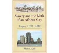 Slavery and the Birth of an African City Kristin Mann (Auteur)