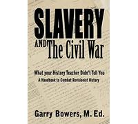 Slavery and The Civil War: What Your History Teacher Didn't Tell You