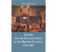 Slavery and the Enlightenment in the British Atlantic 17501807 by Roberts & Justin Dalhousie University & Nova Scotia Inconnu (Auteur)