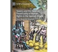 Slavery And The Forensic Theatricality Of Human Rights In The Spanish Empire