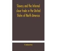Slavery And The Internal Slave Trade In The United States Of North America; Being Replies To Questions Transmitted By The Committee Of The British And Foreign Anti-Slavery Society For The Abolition Of