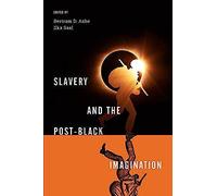 Slavery And The Post-Black Imagination