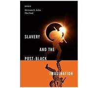 Slavery And The Post-Black Imagination
