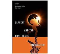 Slavery And The Post-Black Imagination
