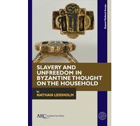 Slavery and Unfreedom in Byzantine Thought on the Household