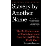 Slavery By Another Name: The Re-Enslavement of Black Americans from the Civil War to World War II