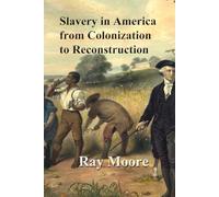 Slavery in America from Colonization to Reconstruction