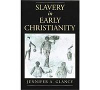 Slavery in Early Christianity Jennifer A. Glancy (Auteur)