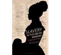 Slavery in the Age of Memory: Engaging the Past