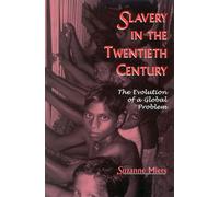 Slavery in the Twentieth Century: The Evolution of a Global Problem