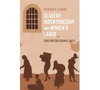 Slavery, Indentureship, and Women’s Labor: Early British Guiana’s Jails