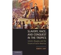 Slavery Race and Conquest in the Tropics - May Robert E. Purdue University Indiana - Cambridge University Press - Livre en Anglais - Paperback May Robert E. Purdue University IndianaMay Robert E. Purd
