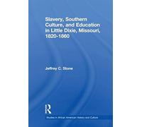 Slavery, Southern Culture, And Education In Little Dixie, Missouri, 1820-1860