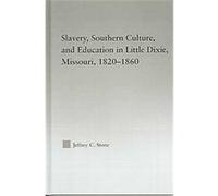 Slavery, Southern Culture, And Education in Little Dixie, Missouri, 1820-1860, Studies in African American History and Culture Jeffrey C. Stone (Auteur)