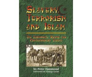 Slavery, Terrorism and Islam - The Historical Roots and Contemporary Threat