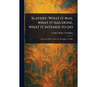 Slavery: What It Was, What It Has Done, What It Intends to Do