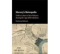 Slavery's Metropolis: Unfree Labor in New Orleans during the Age of Revolutions