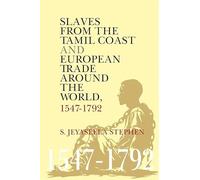 Slaves From the Tamil Coast and European Trade Around the World: 1547-1792