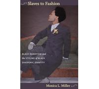 Slaves to Fashion: Black Dandyism and the Styling of Black Diasporic Identity