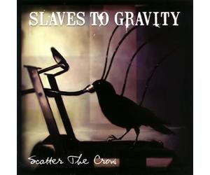 Slaves to Gravity - Scatter The Crow [Import]
