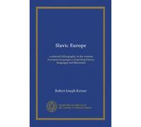 Slavic Europe: a selected bibliography in the western European languages, comprising history, languages and literatures