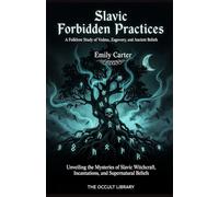 Slavic Forbidden Practices: A Folklore Study of Vedma, Zagovory, and Ancient Beliefs: Unveiling the Mysteries of Slavic Witchcraft, Incantations, and Supernatural Beliefs