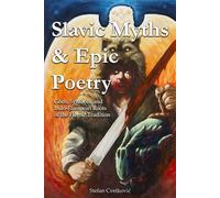 Slavic Myths & Epic Poetry: Gods, Symbols, and Indo-European Roots of the Heroic Tradition
