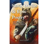Slavic Myths & Epic Poetry: Gods, Symbols, and Indo-European Roots of the Heroic Tradition