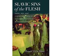 Slavic Sins of the Flesh: Food, Sex, and Carnal Appetite in Nineteenth-century Russian Fiction