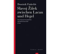 Slavoj Zizek zwischen Lacan und Hegel: Politische Philosophie - Metapsychologie - Ethik