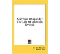 Slavonic Rhapsody: The Life of Antonin Dvorak Van Straaten, Jan (Auteur)