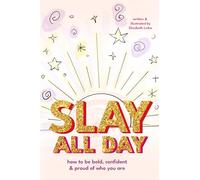 Slay All Day: How to Be Bold, Confident, and Proud of Who You Are
