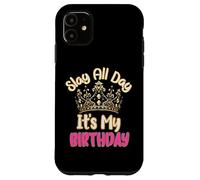 Slay All Day It's My Birthday Celebration Queen Crown Design Coque pour iPhone 11
