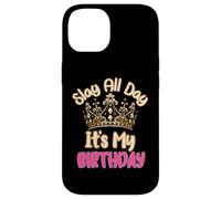 Slay All Day It's My Birthday Celebration Queen Crown Design Coque pour iPhone 14