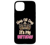 Slay All Day It's My Birthday Celebration Queen Crown Design Coque pour iPhone 15 Plus