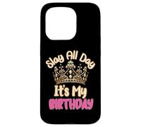 Slay All Day It's My Birthday Celebration Queen Crown Design Coque pour iPhone 15 Pro