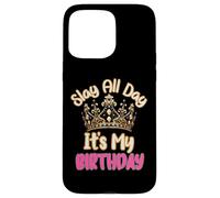Slay All Day It's My Birthday Celebration Queen Crown Design Coque pour iPhone 15 Pro Max