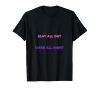 Slay All Day Werk The Night Drôle Drag Queen Meme T-Shirt