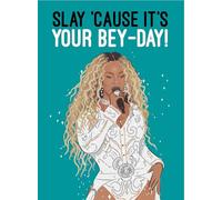 Slay 'Cause It's Your Bey-Day! - Carte de vœux amusante Beyoncé