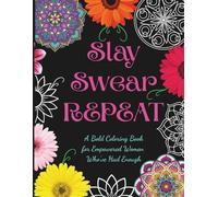 Slay, Swear, Repeat: A Bold Adult Coloring Book for Empowered Women Who’ve Had Enough | 40 Inspirational & Motivational quotes with Cheeky Swear ... pages | Great Gift for Strong women