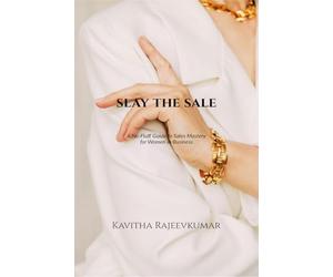 Slay the Sale: A No-Fluff Guide to Sales Mastery for Women in Business