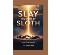 Slay the Spirit of Sloth: A Biblical 30-Day Battle Plan to Overcome Procrastination, Ignite God-Given Discipline, and Step Into Your Purpose in 2026